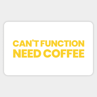 Can't Function Need Coffee Magnet